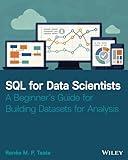 SQL for Data Scientists: A Beginner's Guide for Building Datasets for Analysis