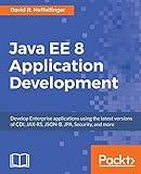 Java EE 8 Application Development: Develop Enterprise applications using the latest versions of CDI, JAX-RS, JSON-B, JPA, Security, and more