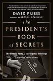 The President's Book of Secrets: The Untold Story of Intelligence Briefings to America's Presidents