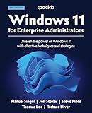 Windows 11 for Enterprise Administrators - Second Edition: Unleash the power of Windows 11 with effective techniques and strategies