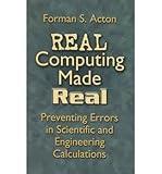 [(Real Computing Made Real: Preventing Errors in Scientific and Engineering Calculations )] [Author: Forman S. Acton] [Aug-2005]