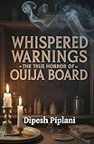 Whispered Warnings: The True Horror of the Ouija Board (Horror Stories That Grip You with Fear, Dread, and Twists Book 11)