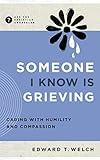 Someone I Know Is Grieving: Caring with Humility and Compassion (Ask the Christian Counselor)