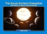 The Solar System's Formation: Fun Facts to Share with the World