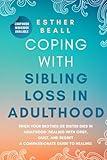 Coping With Sibling Loss in Adulthood: When Your Brother or Sister Dies in Adulthood: Dealing With Grief, Guilt, and Regret.