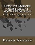 How to Answer Questions at Your Deposition: Don't Let the Gobbledygook Bamboozle You