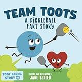 Team Toots A Pickleball Fart Story: A Rhyming, Funny Read Aloud Picture Book For Kids About Teamwork and Farting (Fart Dictionaries and Toot Along Stories)