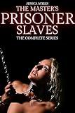 The Master’s Prisoner Slaves - The Complete Series: [a paranormal dark BDSM erotica collection] (The Master's Prisoner Slaves)