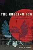 The Russian FSB: A Concise History of the Federal Security Service (Concise Histories of Intelligence)