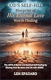 GOD's SELF-HELP Blueprint of His Eternal Love Worth Finding: The JOYS of Mental and Spiritual Self-Healing by Sharing Your Burdens and Life with JESUS