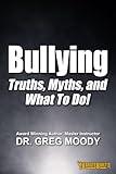 Bullying: Truth, Myths, and What To Do!