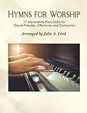 Hymns for Worship: 17 Intermediate Piano Solos for Church Preludes, Offertories, and Communion