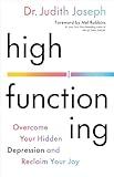 High Functioning: Overcome Your Hidden Depression and Reclaim Your Joy