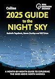 2025 Guide to the Night Sky (North America): A month-by-month guide to exploring the skies above North America