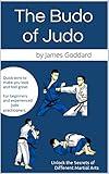 The Budo of Judo: Unlock the Secrets of Different Martial Arts (Goddard Method)