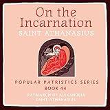 On the Incarnation: Saint Athanasius: Popular Patristics Series, Book 44