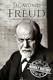 Sigmund Freud: A Life From Beginning to End (Biographies of Psychologists)