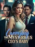 Carrying the Mysterious CEO's Baby: A Secret Baby CEO Romance: Accidental Pregnancy, Marriage of Convenience & Second Chances