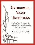 Overcoming Yeast Infections: A Ten-Step Program of Medical Care and Self-Help for Candidiasis