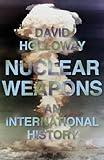 Nuclear Weapons: An International History