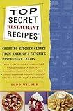 Top Secret Restaurant Recipes: Creating Kitchen Clones from America's Favorite Restaurant Chains: A Cookbook