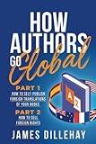 How Authors Go Global: Part 1: How to Self-Publish Foreign Translations of Your Books and Part 2: How to Sell Foreign Rights