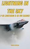 Lightning in the Sky: F-35 Lightning II in 100 Images (Military Legacy in Focus)