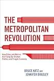The Metropolitan Revolution: How Cities and Metros Are Fixing Our Broken Politics and Fragile Economy