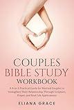 Couples Bible Study Workbook: A 4-in-1 Practical Guide for Married Couples to Strengthen Their Relationship Through Scripture, Prayer, and Real-Life Applications