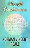 Thought Conditioners. 40 Powerful Spiritual Phrases That Can Change The Quality of Your Life (Short Simple and Spiritual)