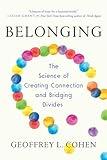 Belonging: The Science of Creating Connection and Bridging Divides