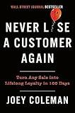 Never Lose a Customer Again: Turn Any Sale into Lifelong Loyalty in 100 Days