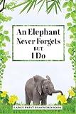 "An Elephant Never Forgets but I Do" Large Print Password Book: Large Print Password Book with Alphabetical Tabs for Seniors. Large Print Internet ... Seniors. Internet Address Book. Birthday & A
