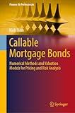 Callable Mortgage Bonds: Numerical Methods and Valuation Models for Pricing and Risk Analysis (Finance for Professionals)