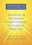 Spiritual and Religious Competencies in Clinical Practice: Guidelines for Psychotherapists and Mental Health Professionals