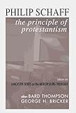 The Principle of Protestantism: Lancaster Series on the Mercersburg Theology