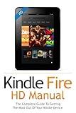 Kindle Fire HD User Guide Manual: How To Get The Most Out Of Your Kindle Device in 30 Minutes with Essential Tips & Tutorials (Feb 2018)