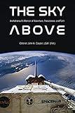 The Sky Above: An Astronaut’s Memoir of Adventure, Persistence, and Faith (Purdue Studies in Aeronautics and Astronautics)