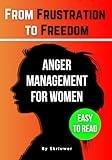 The Anger Management Self-Help Book for Women: From Frustration to Freedom (Books for Women)