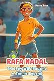 Rafa Nadal: The Boy Who Became a Tennis Legend: Illustrated Biography for Kids: Children's Book (Sports biographies for kids)