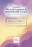 Physical Symptoms and Mental Health Daily and Monthly Tracker and Guided Journal: Track for 90 days and see the patterns in your physical and mental health