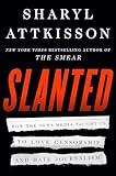 Slanted: How the News Media Taught Us to Love Censorship and Hate Journalism