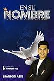 En su nombre: Testimonio y hambre de Dios (Spanish Edition)