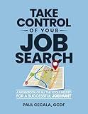 Take Control of Your Job Search: A Workbook of all the Tools Needed For a Successful Job Hunt