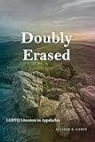 Doubly Erased: Lgbtq Literature in Appalachia (Suny in Queer Politics and Cultures)