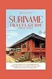 Suriname Travel Guide 2024-2025: Your Definitive Handbook to Explore the Culture, Nature, and Hidden Gems of Suriname (Adventure & Fun Awaits Series)