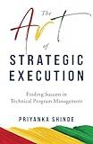 The Art of Strategic Execution: Finding Success in Technical Program Management