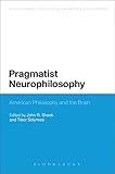 Pragmatist Neurophilosophy: American Philosophy and the Brain (Bloomsbury Studies in American Philosophy)