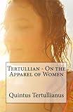 Tertullian - On the Apparel of Women