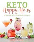 Keto Happy Hour: 50+ Low-Carb Craft Cocktails to Quench Your Thirst